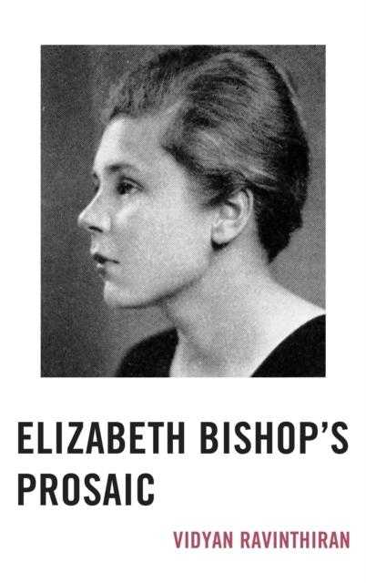 Elizabeth Bishop's Prosaic, Hardback Book