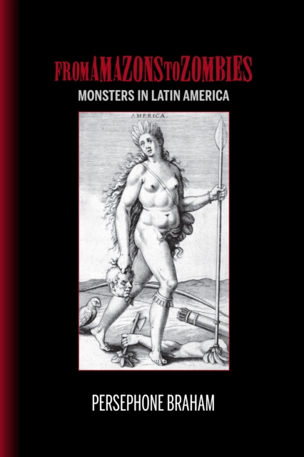 From Amazons to Zombies : Monsters in Latin America, Paperback / softback Book