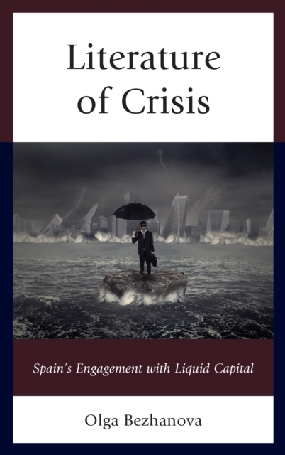 Literature of Crisis : Spain's Engagement with Liquid Capital, Hardback Book