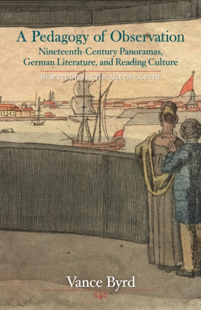 Pedagogy of Observation : Nineteenth-Century Panoramas, German Literature, and Reading Culture, EPUB eBook