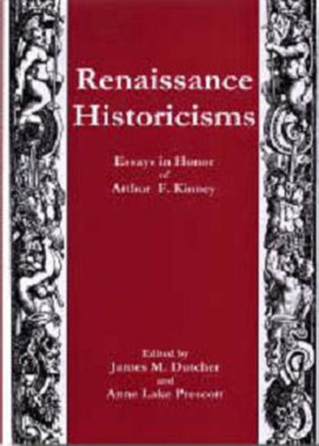 Renaissance Historicisms : Essays in Honor of Arthur F. Kinney, Hardback Book