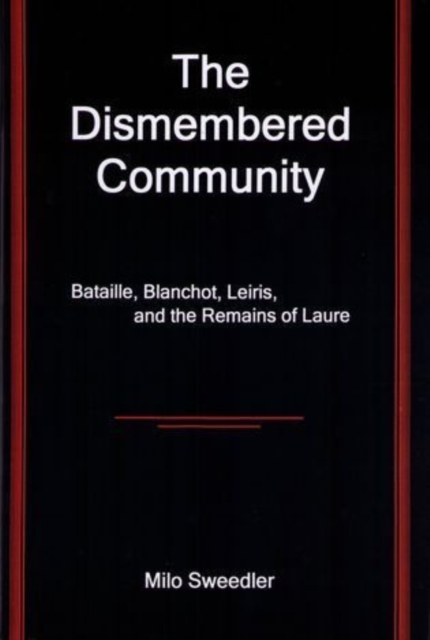 The Dismembered Community : Bataille, Blanchot, Leiris, and the Remains of Laure, Hardback Book