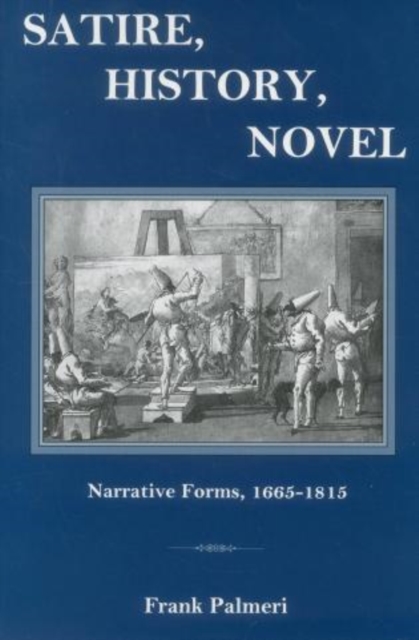 Satire, History, Novel : Narrative Forms, 1665-1815, Hardback Book