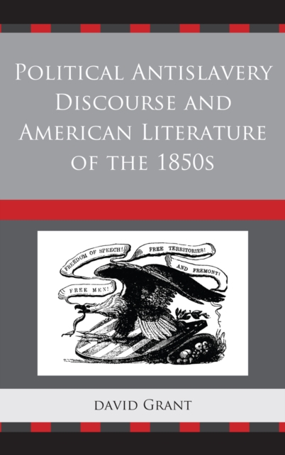 Political Antislavery Discourse and American Literature of the 1850s, Hardback Book