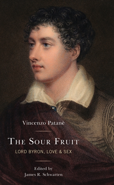 The Sour Fruit : Lord Byron, Love & Sex, Hardback Book