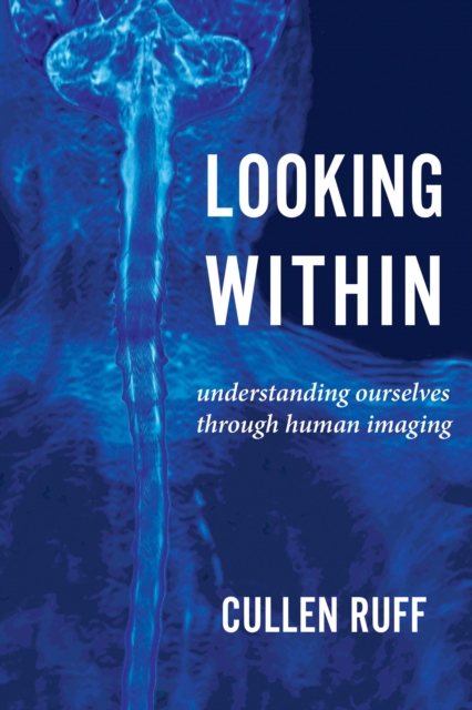 Looking Within : Understanding Ourselves through Human Imaging, EPUB eBook