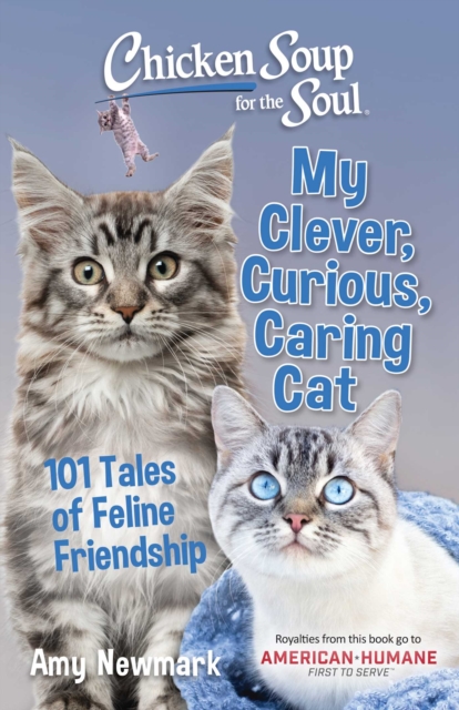 Chicken Soup for the Soul: My Clever, Curious, Caring Cat : 101 Tales of Feline Friendship, Paperback / softback Book