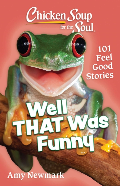 Chicken Soup for the Soul: Well That Was Funny : 101 Feel Good Stories, Paperback / softback Book