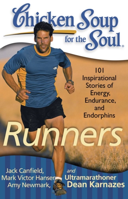 Chicken Soup for the Soul: Runners : 101 Inspirational Stories of Energy, Endurance, and Endorphins, EPUB eBook