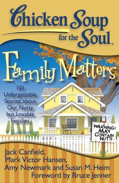 Chicken Soup for the Soul: Family Matters : 101 Unforgettable Stories about Our Nutty but Lovable Families, EPUB eBook