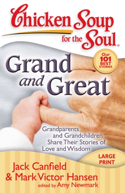 Chicken Soup for the Soul: Grand and Great : Grandparents and Grandchildren Share Their Stories of Love and Wisdom, EPUB eBook