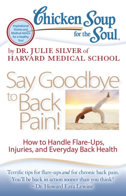Chicken Soup for the Soul: Say Goodbye to Back Pain! : How to Handle Flare-Ups, Injuries, and Everyday Back Health, EPUB eBook