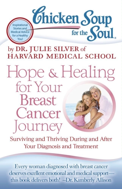 Chicken Soup for the Soul: Hope & Healing for Your Breast Cancer Journey : Surviving and Thriving During and After Your Diagnosis and Treatment, EPUB eBook