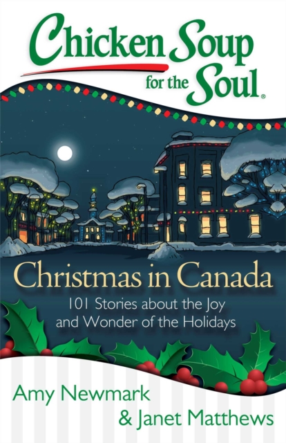 Chicken Soup for the Soul: Christmas in Canada : 101 Stories about the Joy and Wonder of the Holidays, EPUB eBook