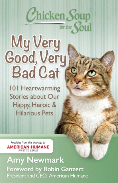 Chicken Soup for the Soul: My Very Good, Very Bad Cat : 101 Heartwarming Stories about Our Happy, Heroic & Hilarious Pets, EPUB eBook