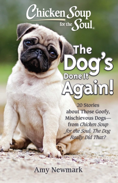 Chicken Soup for the Soul: The Dog's Done It Again! : 20 Stories About Those Goofy, Mischievous Dogs - from Chicken Soup for the Soul: The Dog Really Did That?, EPUB eBook