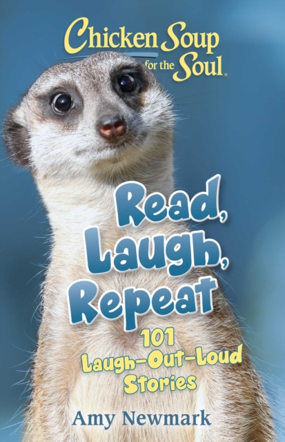 Chicken Soup for the Soul: Read, Laugh, Repeat : 101 Laugh-Out-Loud Stories, EPUB eBook