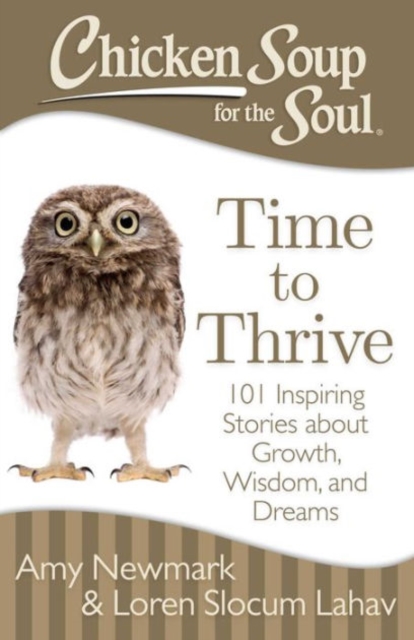Chicken Soup for the Soul: Time to Thrive : 101 Inspiring Stories about Growth, Wisdom, and Dreams, Paperback / softback Book