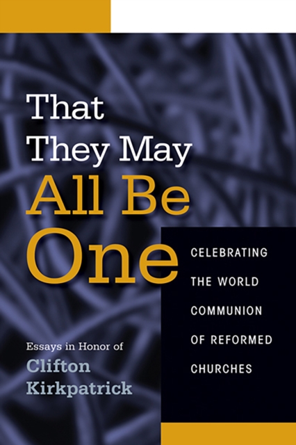 That They May All Be One : Celebrating the World Communion of Reformed Churches, EPUB eBook