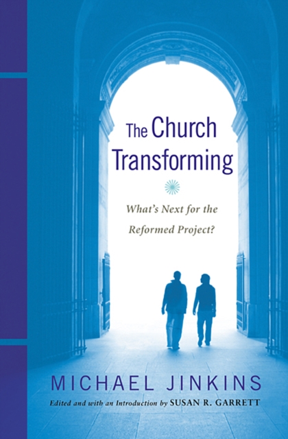The Church Transforming : What's Next for the Reformed Project?, EPUB eBook