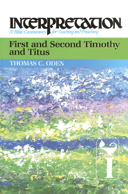First and Second Timothy and Titus : Interpretation: A Bible Commentary for Teaching and Preaching, EPUB eBook