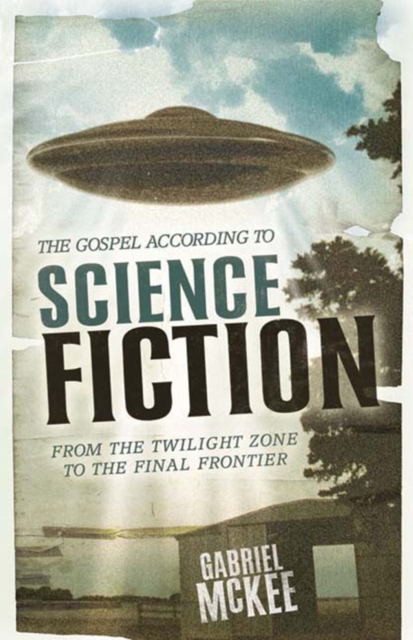 The Gospel according to Science Fiction : From the Twilight Zone to the Final Frontier, EPUB eBook