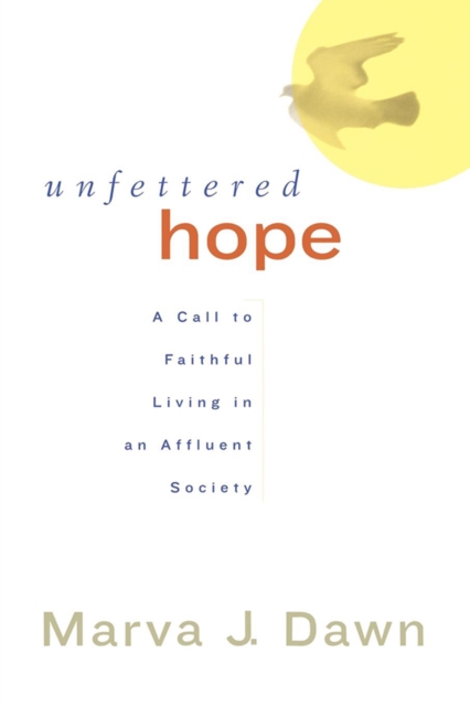 Unfettered Hope : A Call to Faithful Living in an Affluent Society, EPUB eBook
