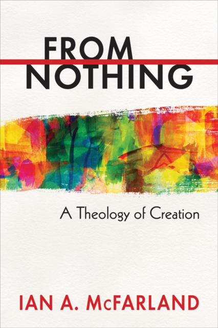 From Nothing : A Theology of Creation, EPUB eBook