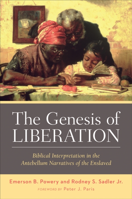 The Genesis of Liberation : Biblical Interpretation in the Antebellum Narratives of the Enslaved, EPUB eBook