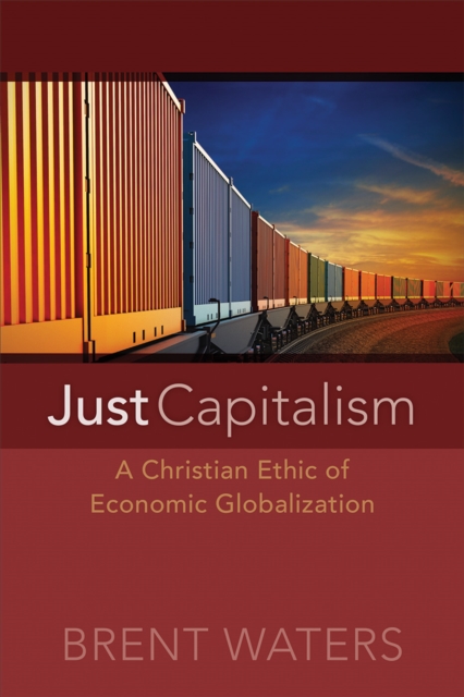 Just Capitalism : A Christian Ethic of Economic Globalization, EPUB eBook