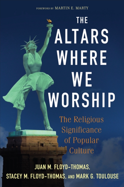 The Altars Where We Worship : The Religious Significance of Popular Culture, EPUB eBook