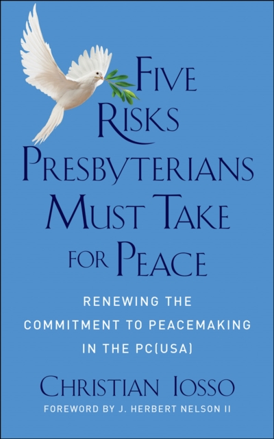 Five Risks Presbyterians Must Take for Peace : Renewing the Commitment to Peacemaking in the PC(USA), EPUB eBook