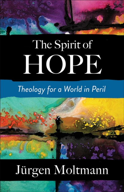 The Spirit of Hope : Theology for a World in Peril, EPUB eBook