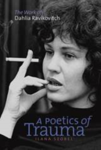 A Poetics of Trauma : The Work of Dahlia Ravikovitch, EPUB eBook