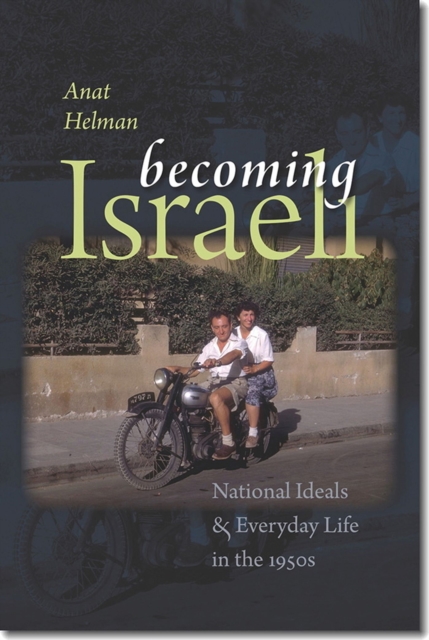 Becoming Israeli : National Ideals and Everyday Life in the 1950s, Hardback Book