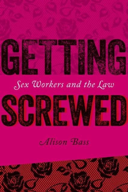 Getting Screwed - Sex Workers and the Law, Hardback Book