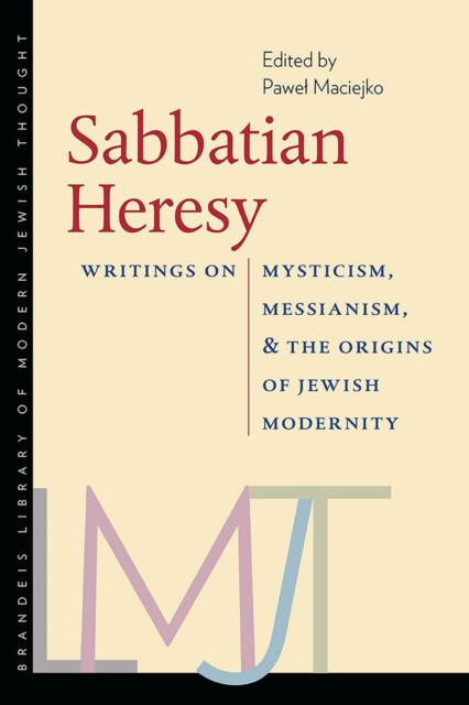 Sabbatian Heresy - Writings on Mysticism, Messianism, and the Origins of Jewish Modernity, Hardback Book