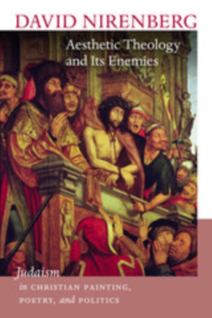 Aesthetic Theology and Its Enemies : Judaism in Christian Painting, Poetry, and Politics, EPUB eBook