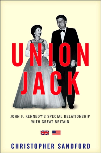 Union Jack : JFK's Special Relationship with Great Britain, Hardback Book