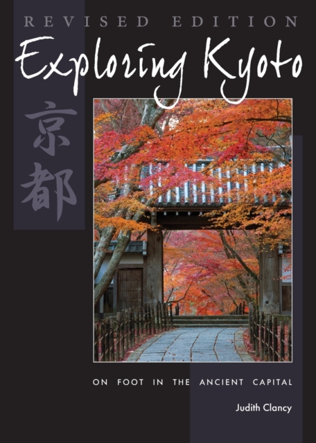 Exploring Kyoto, Revised Edition : On Foot in the Ancient Capital, Paperback / softback Book