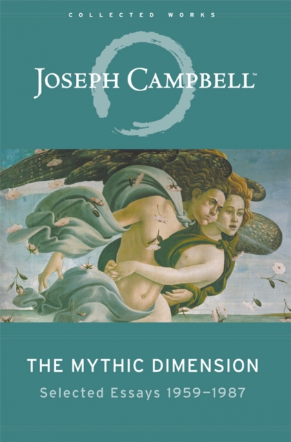 The Mythic Dimension : Selected Essays nineteen fifty-nine to nineteen eighty-seven, EPUB eBook