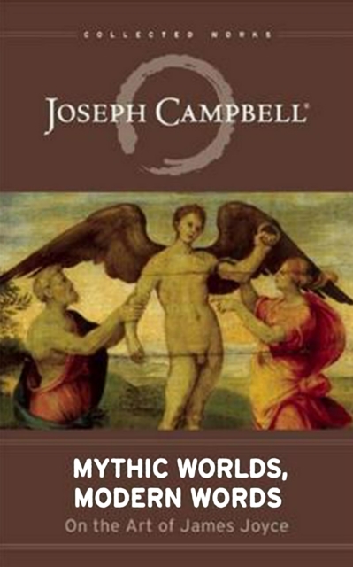 Mythic Worlds, Modern Words : Joseph Campbell on the Art of James Joyce, EPUB eBook