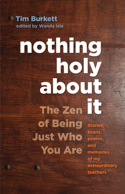 Nothing Holy about It : The Zen of Being Just Who You Are, Paperback / softback Book