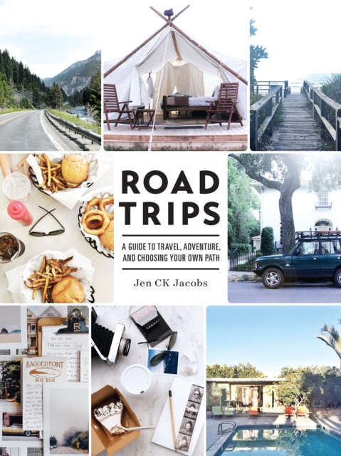 Road Trips : A Guide to Travel, Adventure, Choosing Your Own Path, Paperback / softback Book