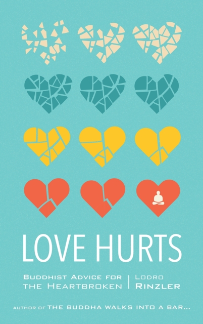 Love Hurts : Buddhist Advice for the Heartbroken, Paperback / softback Book
