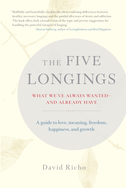 The Five Longings : What We've Always Wanted--and Already Have, Paperback / softback Book