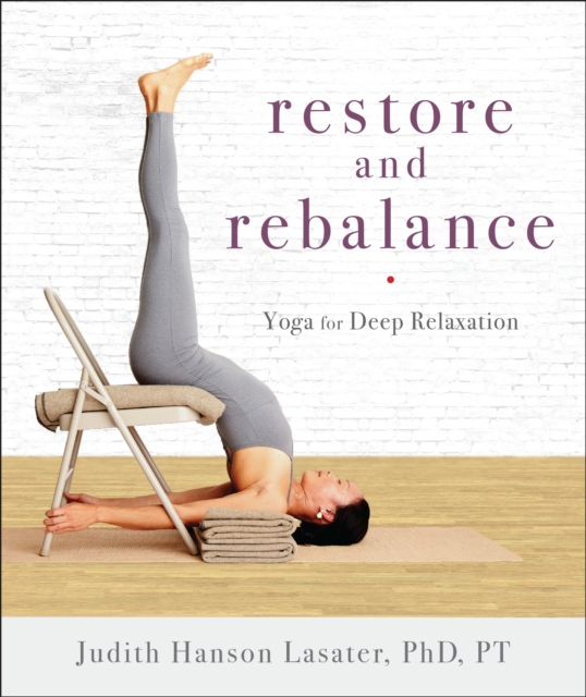 Restore and Rebalance : Yoga for Deep Relaxation, Paperback / softback Book