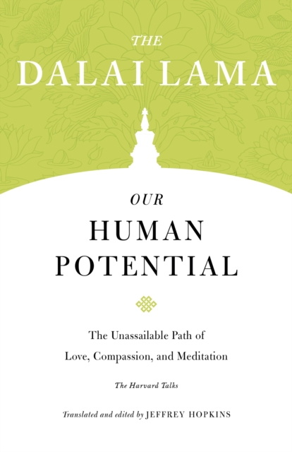 Our Human Potential : The Unassailable Path of Love, Compassion, and Meditation, Paperback / softback Book