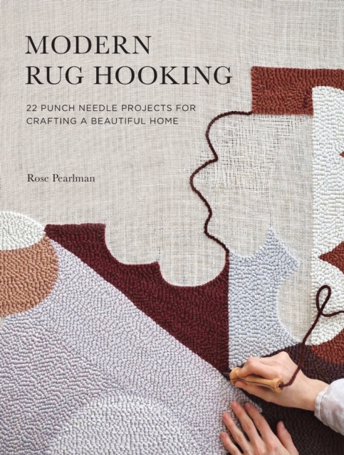 Modern Rug Hooking : 22 Punch Needle Projects for Crafting a Beautiful Home, Paperback / softback Book