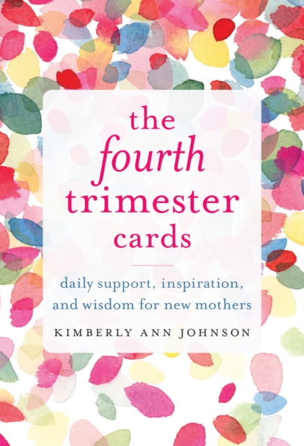 The Fourth Trimester Cards : Daily Support, Inspiration, and Wisdom for New Mothers, Cards Book